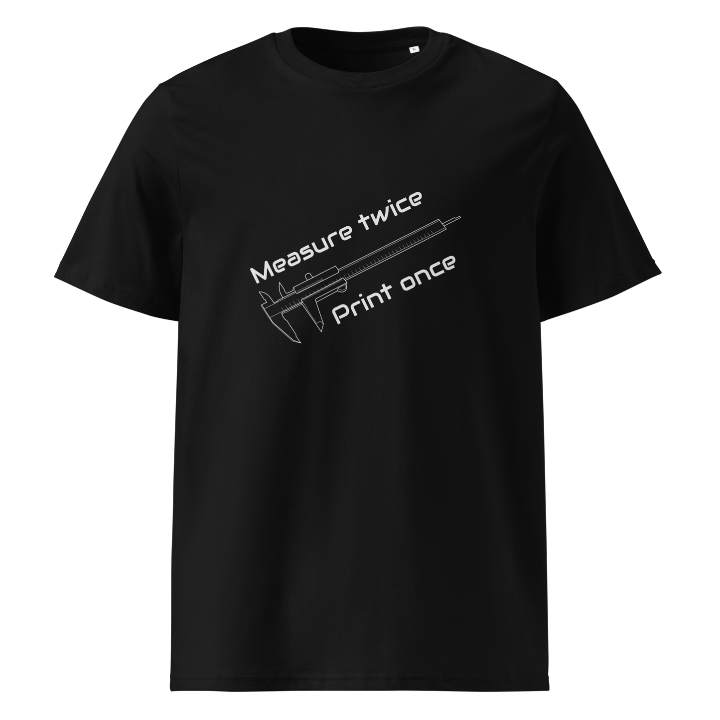 Measure Twice, Print Once (Organic cotton t-shirt)
