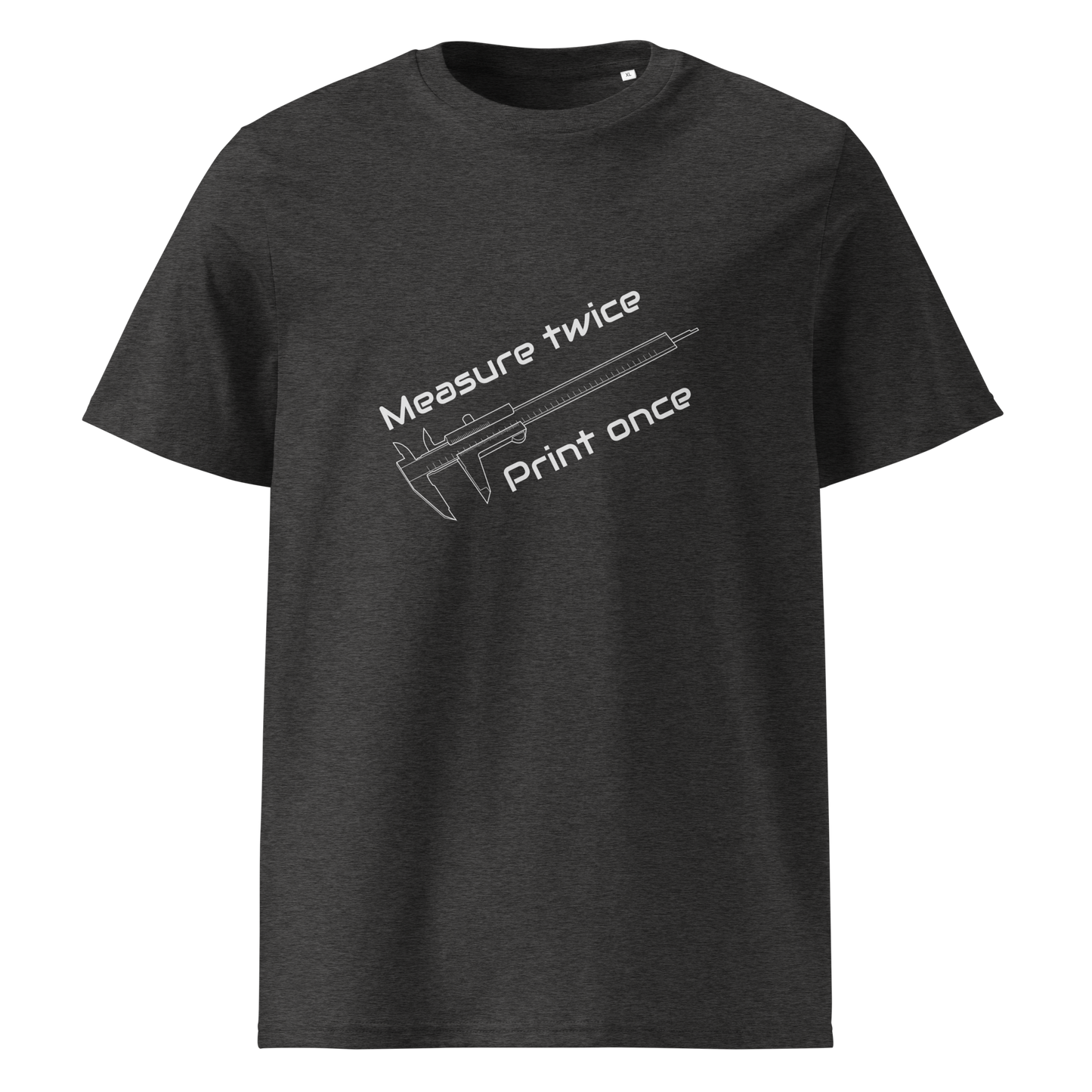 Measure Twice, Print Once (Organic cotton t-shirt)